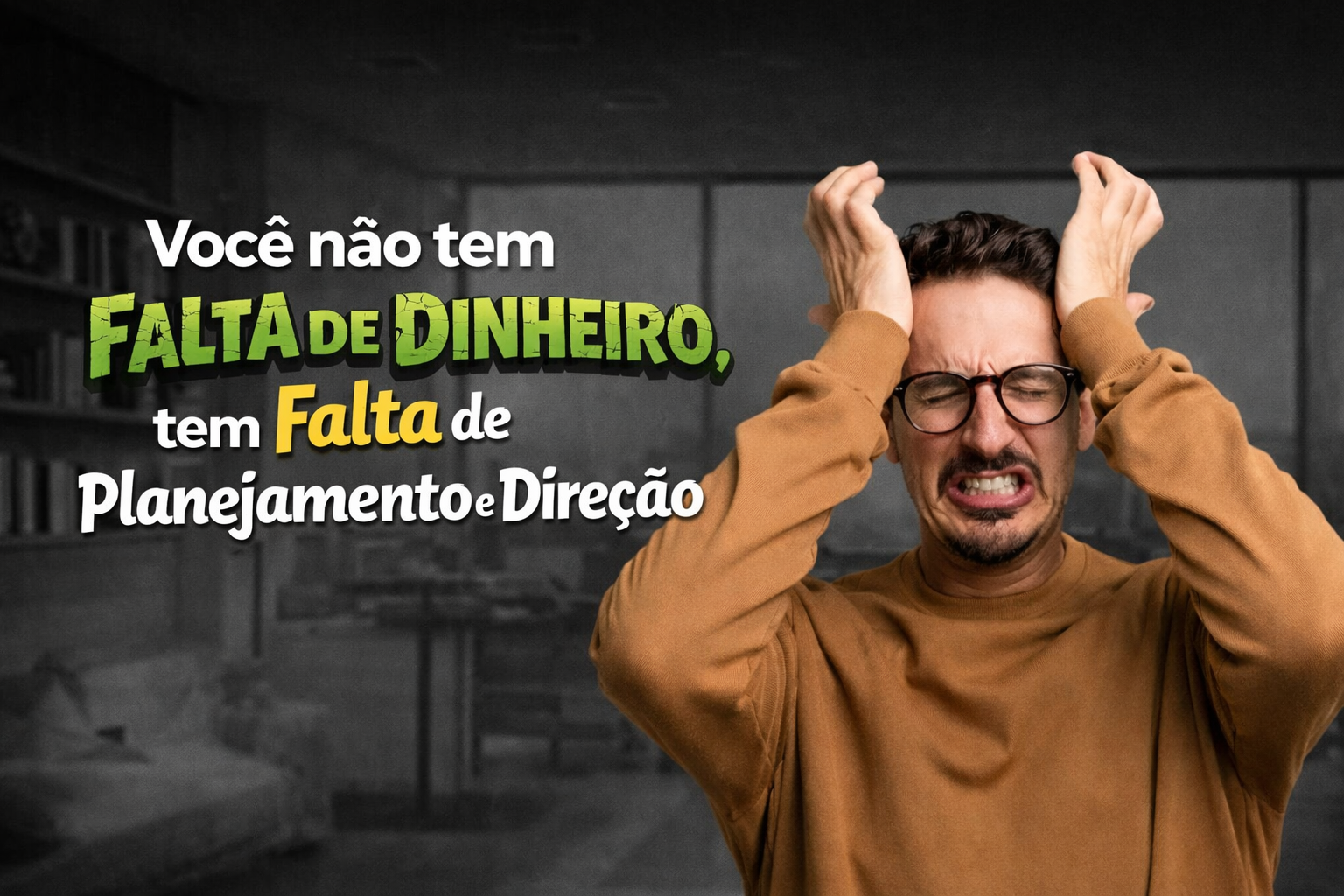 Você não tem Falta de Dinheiro, tem Falta de Planejamento e Direção 
